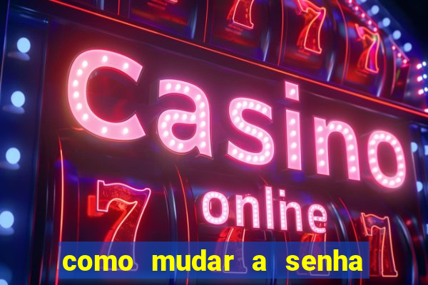 como mudar a senha de saque do jogo do tigre