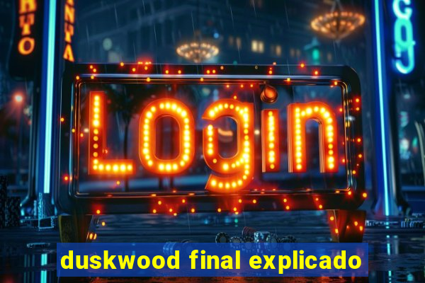duskwood final explicado