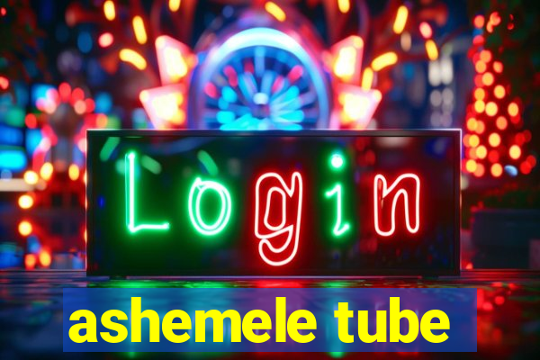 ashemele tube