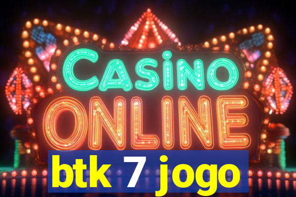 btk 7 jogo