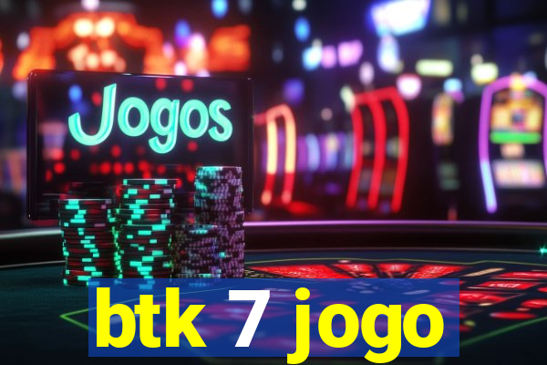 btk 7 jogo