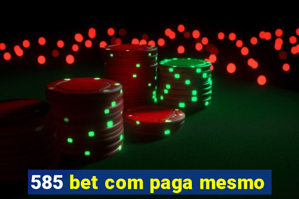 585 bet com paga mesmo