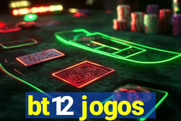 bt12 jogos