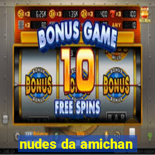 nudes da amichan