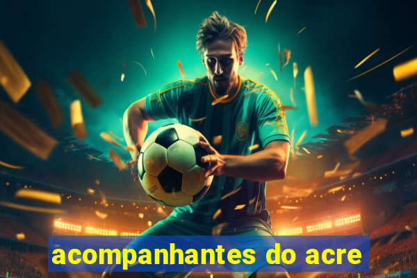 acompanhantes do acre
