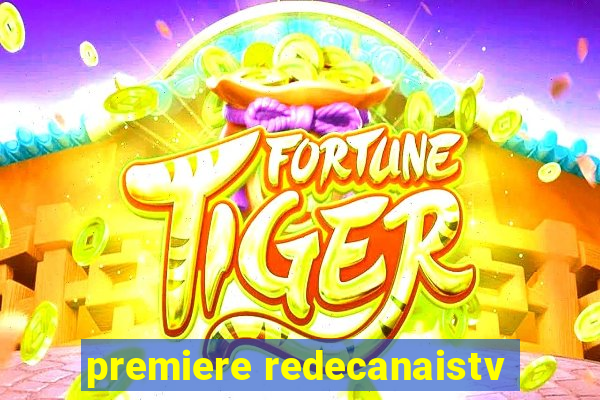 premiere redecanaistv