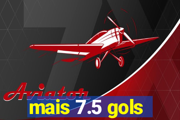mais 7.5 gols