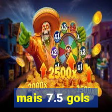 mais 7.5 gols