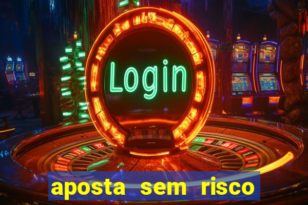 aposta sem risco bet 365