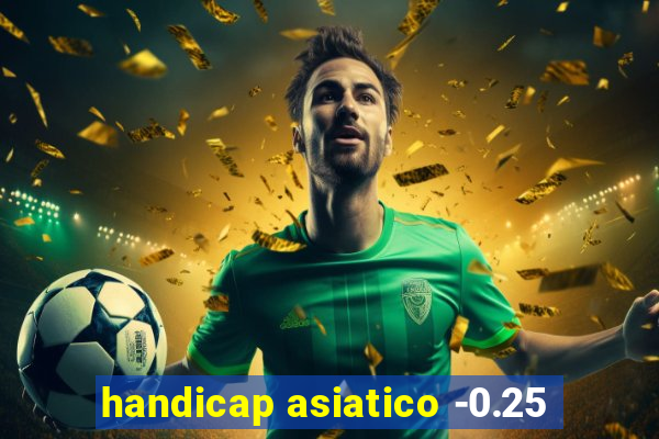 handicap asiatico -0.25