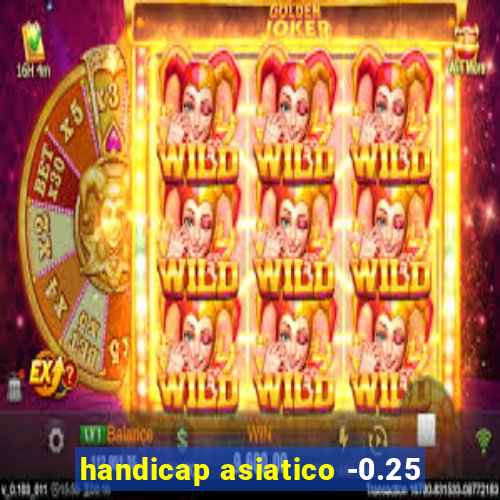 handicap asiatico -0.25