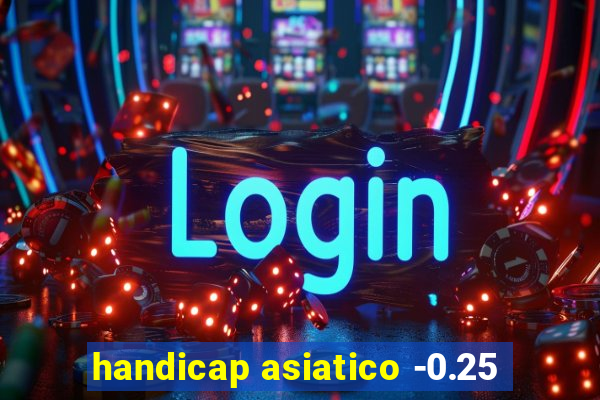 handicap asiatico -0.25