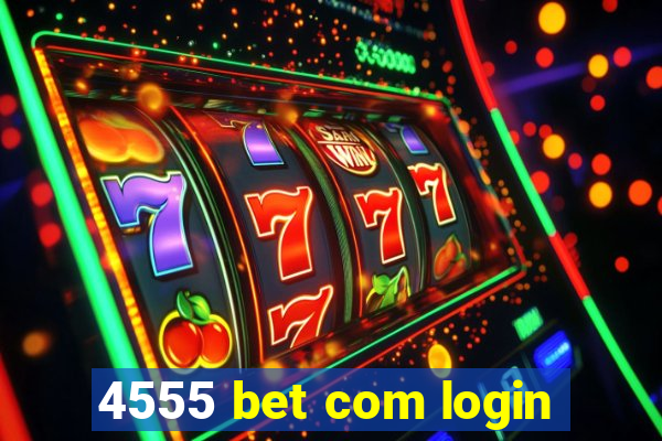 4555 bet com login
