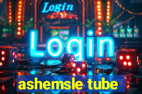 ashemsle tube