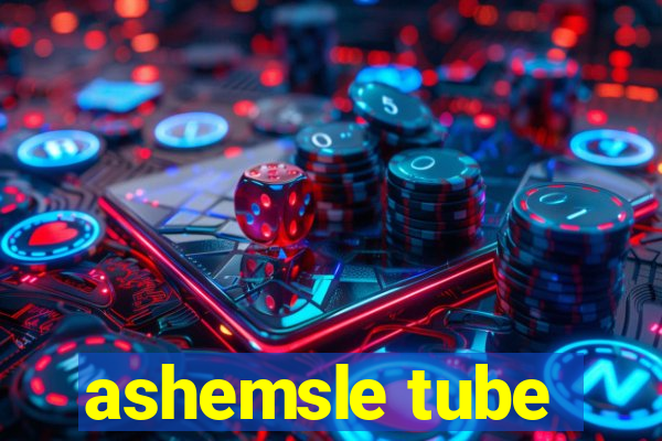 ashemsle tube