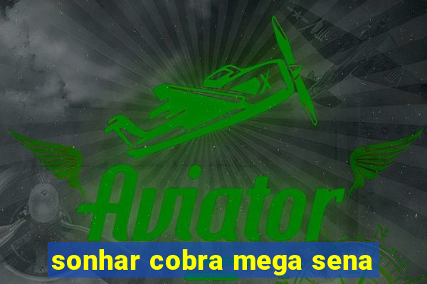 sonhar cobra mega sena
