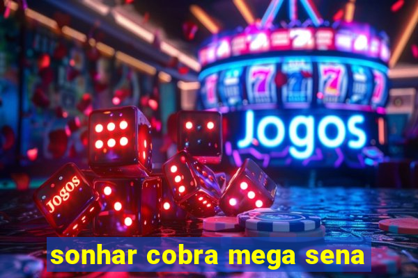 sonhar cobra mega sena