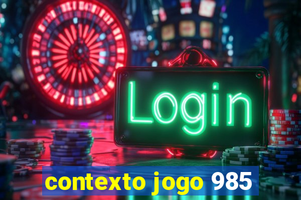 contexto jogo 985