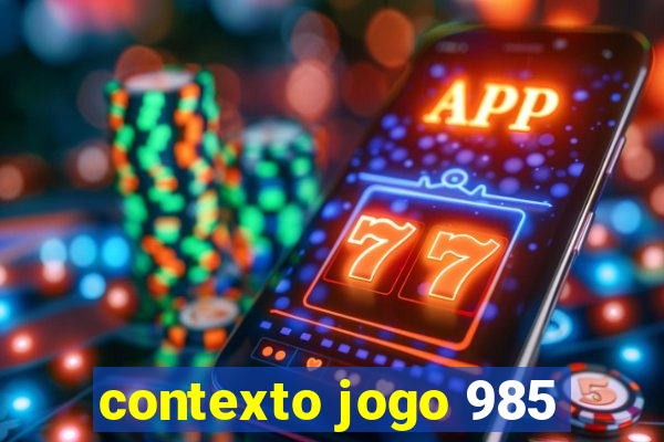 contexto jogo 985