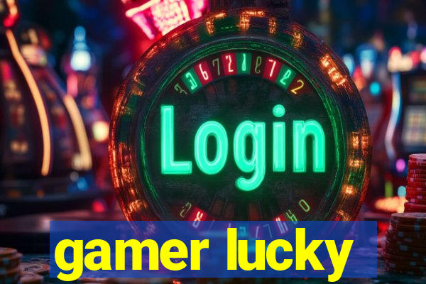 gamer lucky