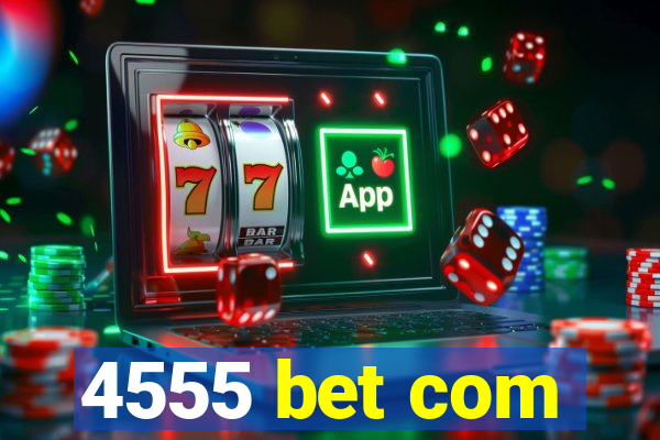 4555 bet com