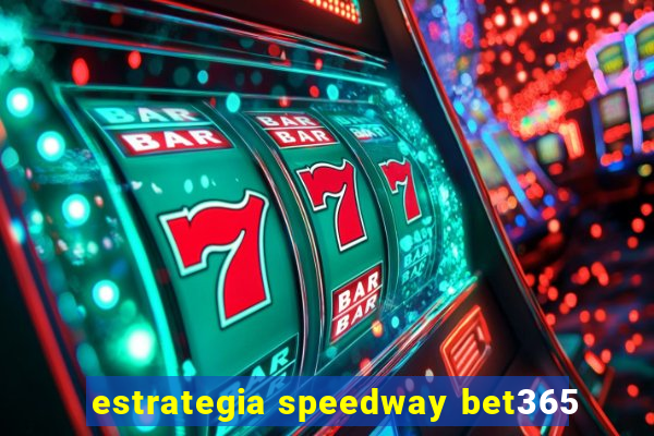 estrategia speedway bet365