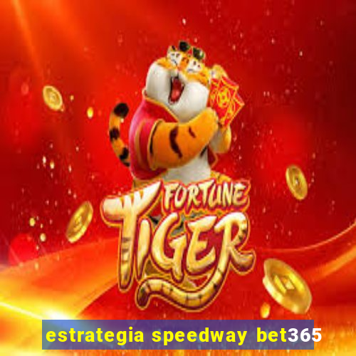 estrategia speedway bet365
