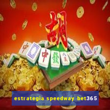 estrategia speedway bet365