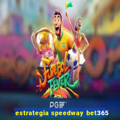 estrategia speedway bet365