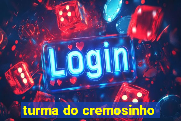 turma do cremosinho