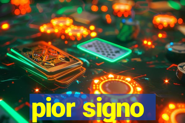 pior signo