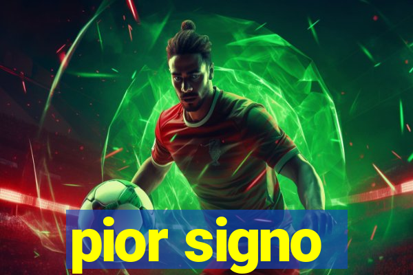 pior signo