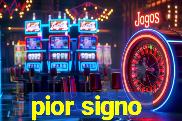 pior signo