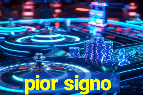 pior signo