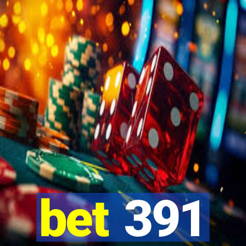 bet 391