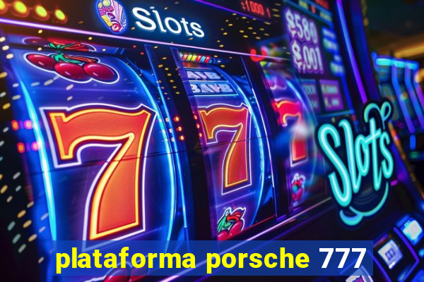 plataforma porsche 777