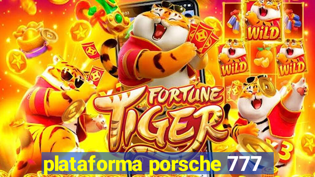 plataforma porsche 777