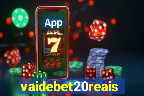 vaidebet20reais