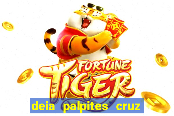 deia palpites cruz do dia