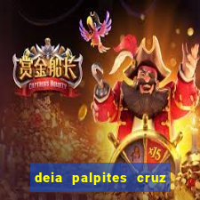 deia palpites cruz do dia