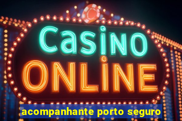 acompanhante porto seguro