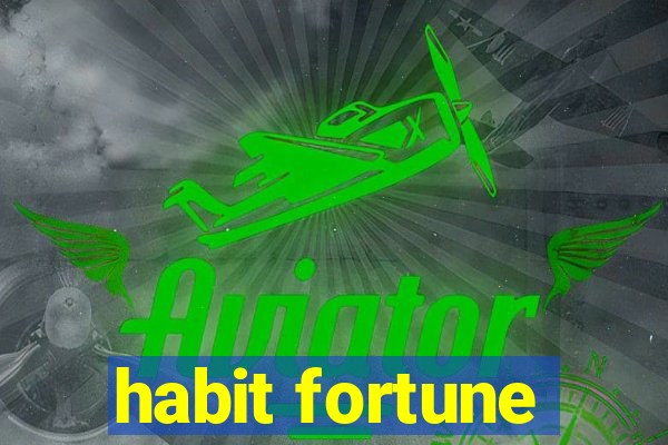 habit fortune
