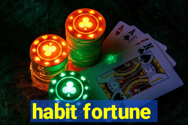 habit fortune