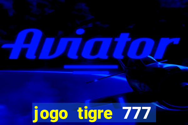 jogo tigre 777 como jogar