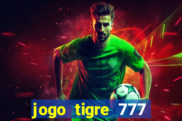 jogo tigre 777 como jogar