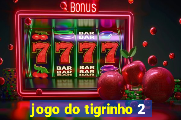 jogo do tigrinho 2