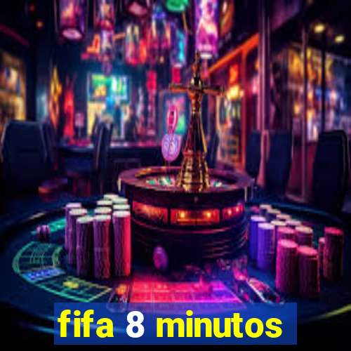 fifa 8 minutos