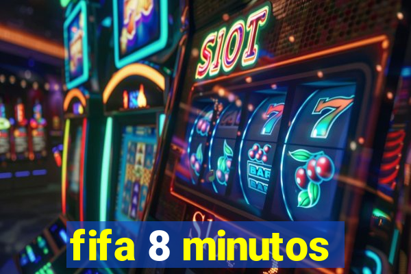 fifa 8 minutos