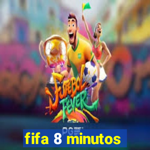 fifa 8 minutos