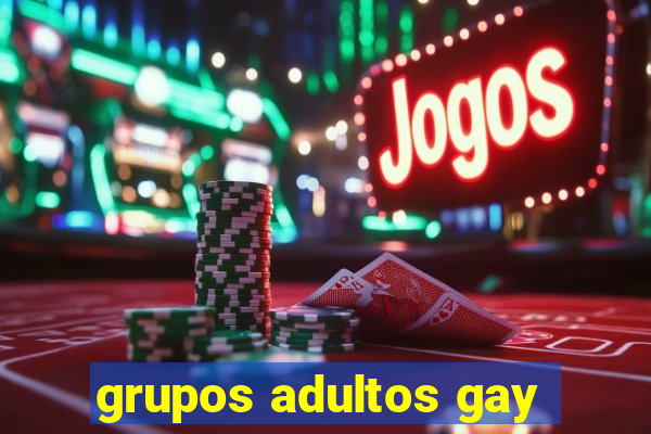 grupos adultos gay
